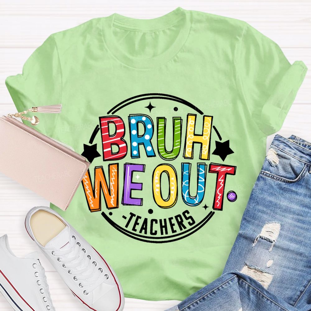 Bruh We Out Teachers Last Day Of School Teacher T-shirt