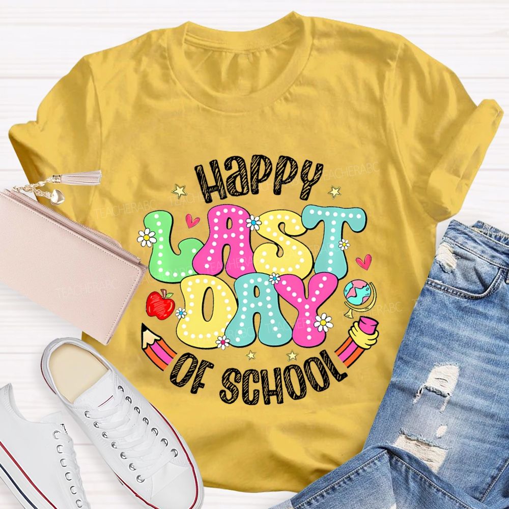 Happy Last Day Of School Fancy Fonts Teacher T-shirt