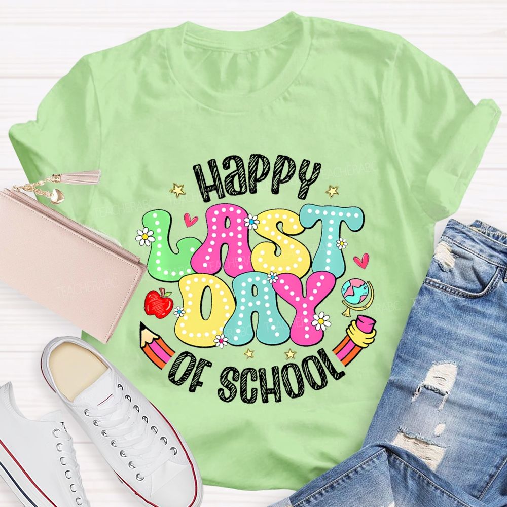 Happy Last Day Of School Fancy Fonts Teacher T-shirt