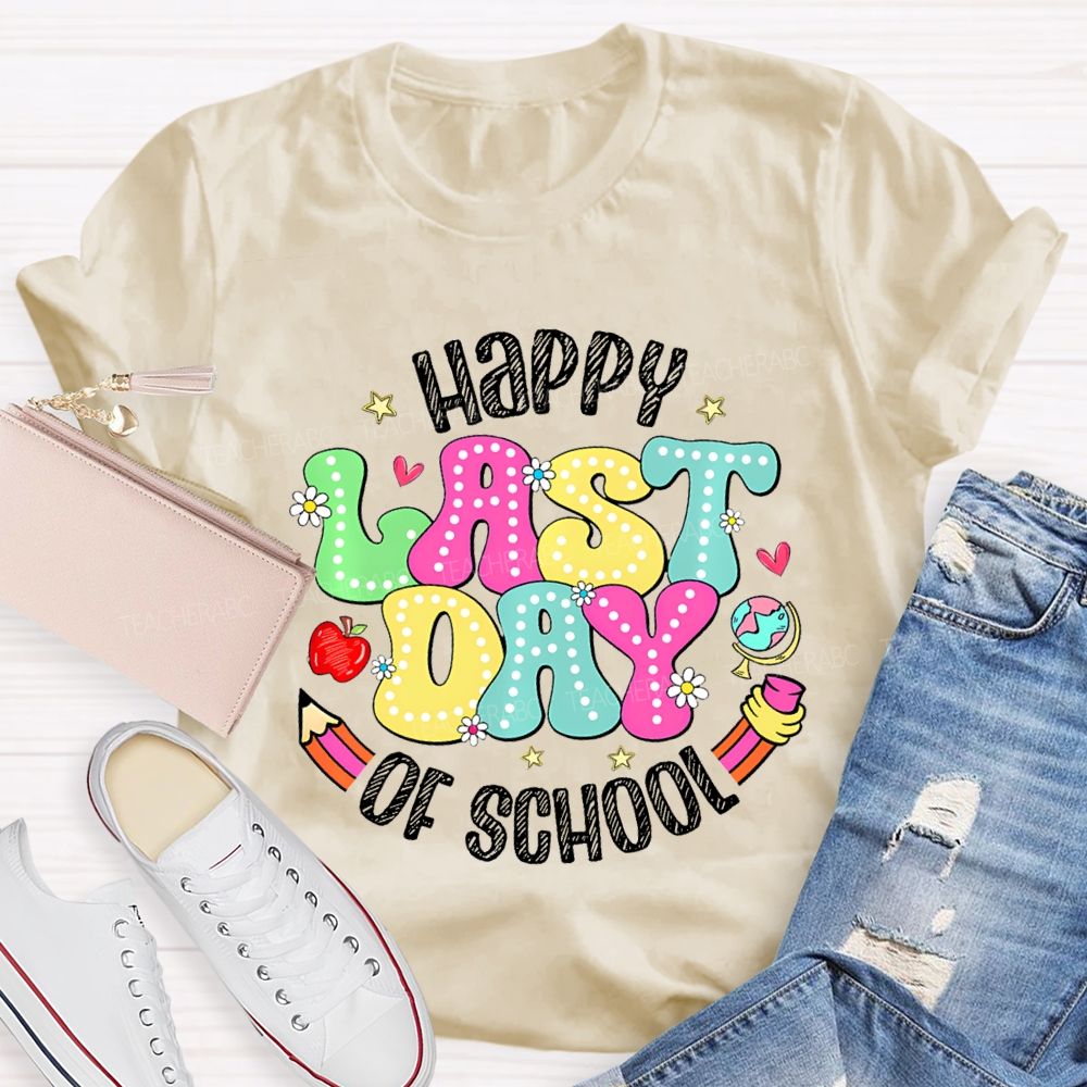 Happy Last Day Of School Fancy Fonts Teacher T-shirt