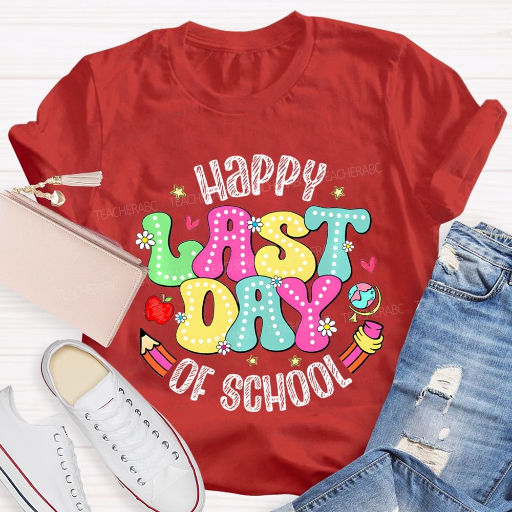 Happy Last Day Of School Fancy Fonts Teacher T-shirt
