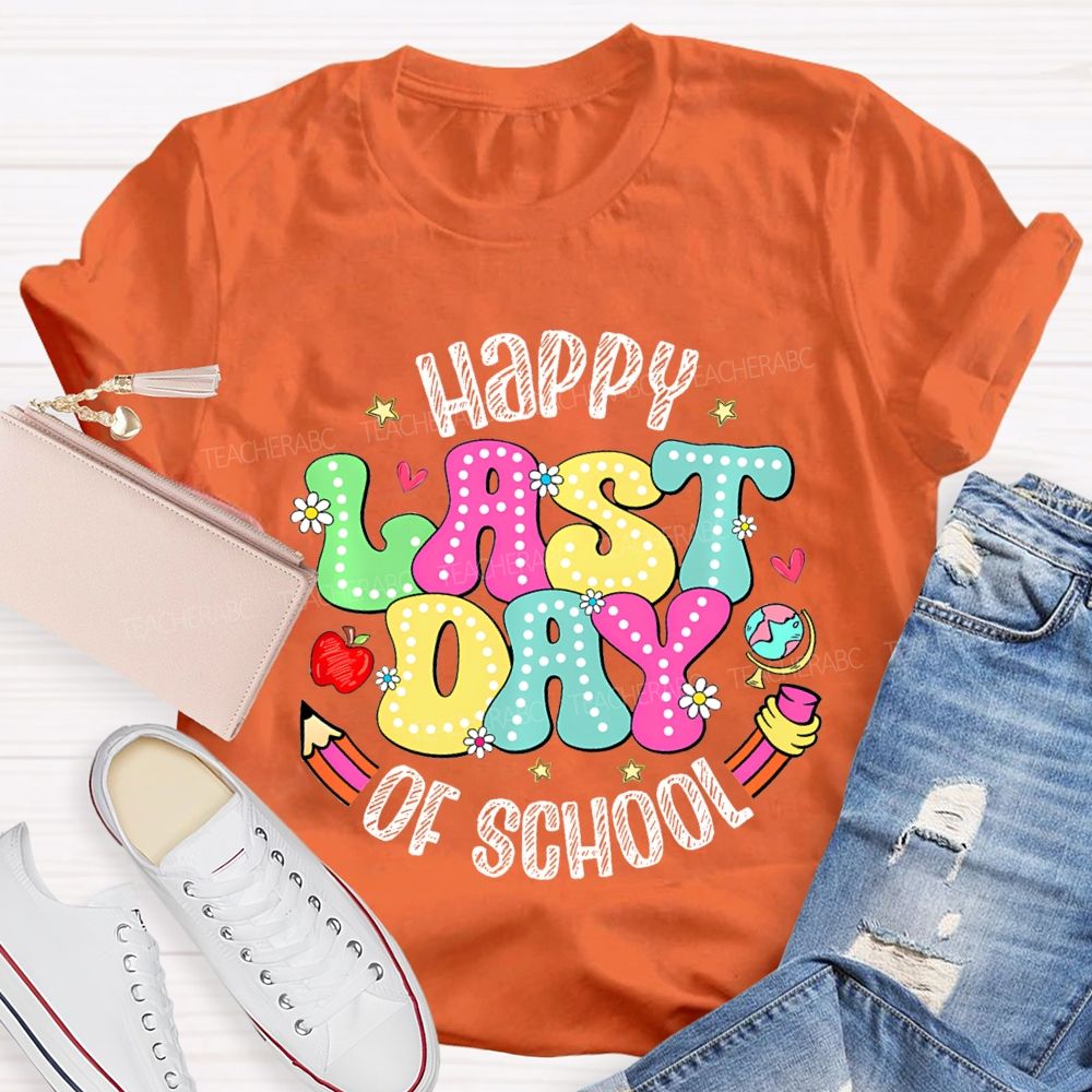 Happy Last Day Of School Fancy Fonts Teacher T-shirt