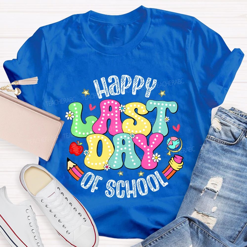 Happy Last Day Of School Fancy Fonts Teacher T-shirt