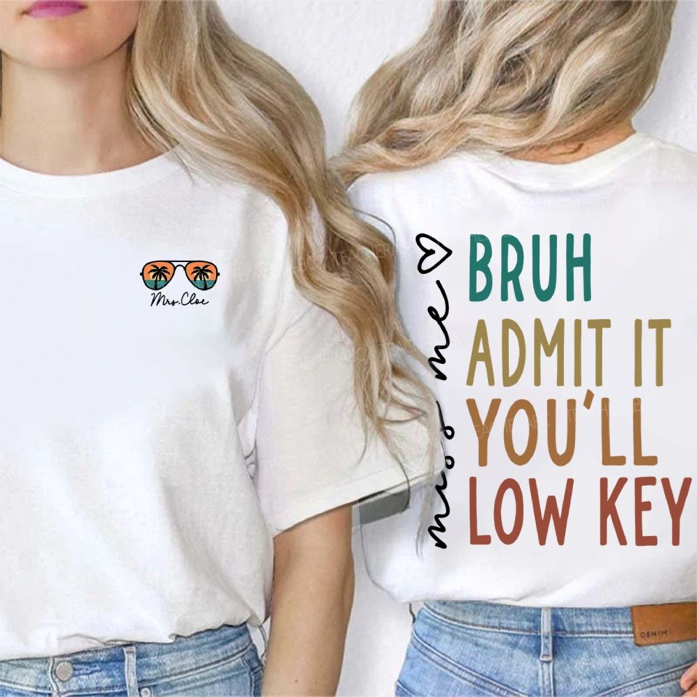 Personalized Name Miss Me Bruh Admit It You'Ll Low Key Double Printed T-shirt