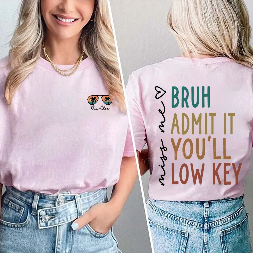 Personalized Name Miss Me Bruh Admit It You'Ll Low Key Double Printed T-shirt