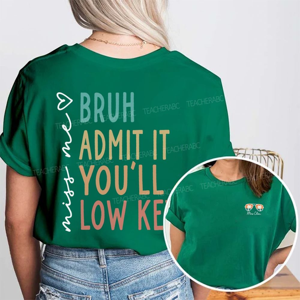 Personalized Name Miss Me Bruh Admit It You'Ll Low Key Double Printed T-shirt