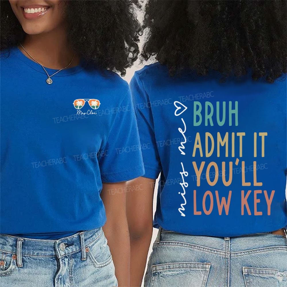 Personalized Name Miss Me Bruh Admit It You'Ll Low Key Double Printed T-shirt