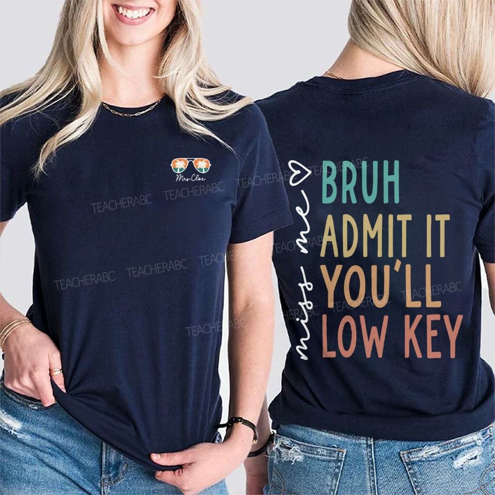 Personalized Name Miss Me Bruh Admit It You'Ll Low Key Double Printed T-shirt