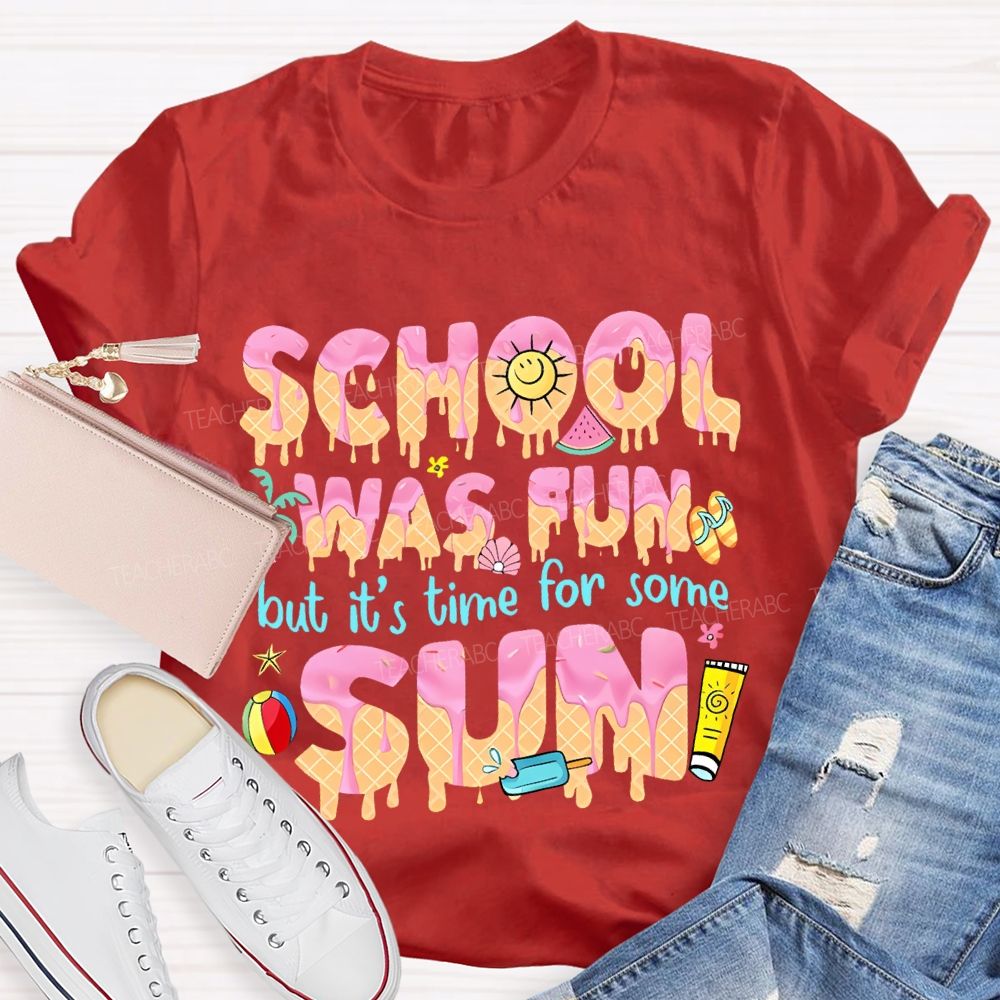 School Was Fun But It's Time For Some Sun Letters  Teacher T-shirt