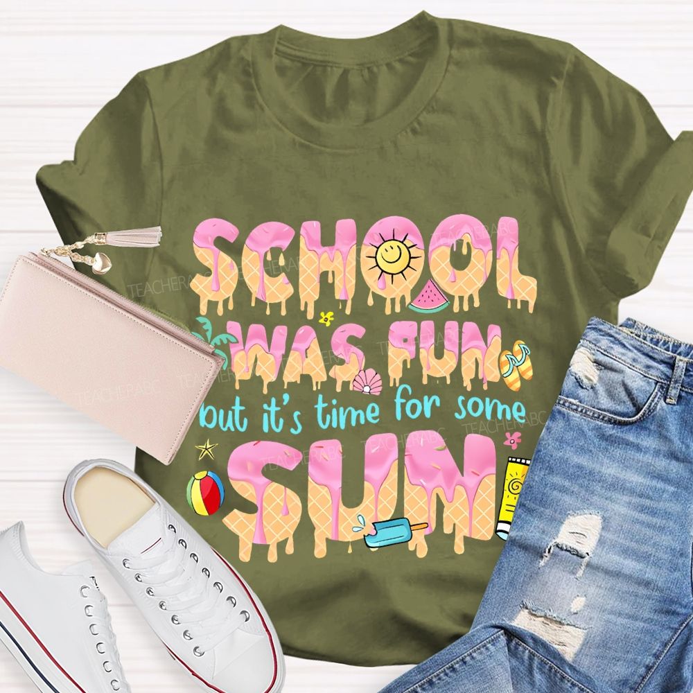 School Was Fun But It's Time For Some Sun Letters  Teacher T-shirt