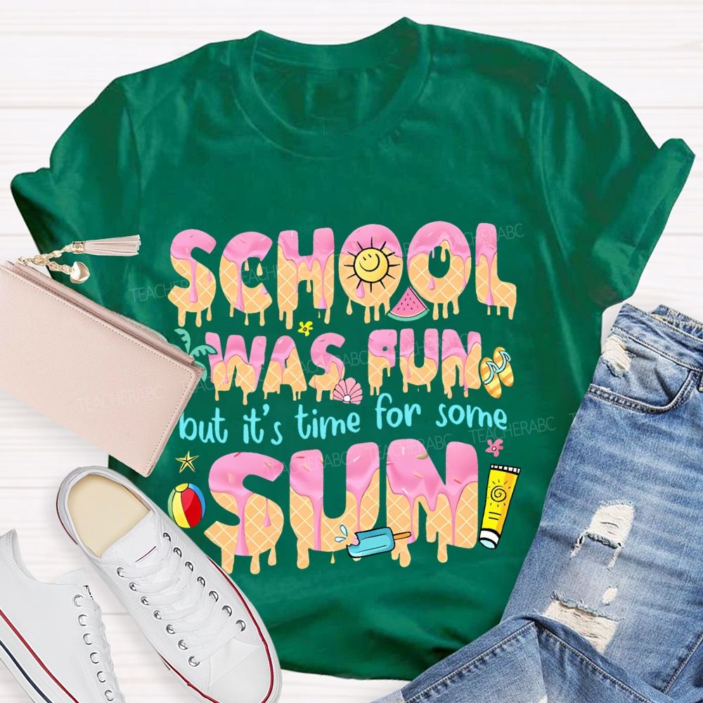 School Was Fun But It's Time For Some Sun Letters  Teacher T-shirt