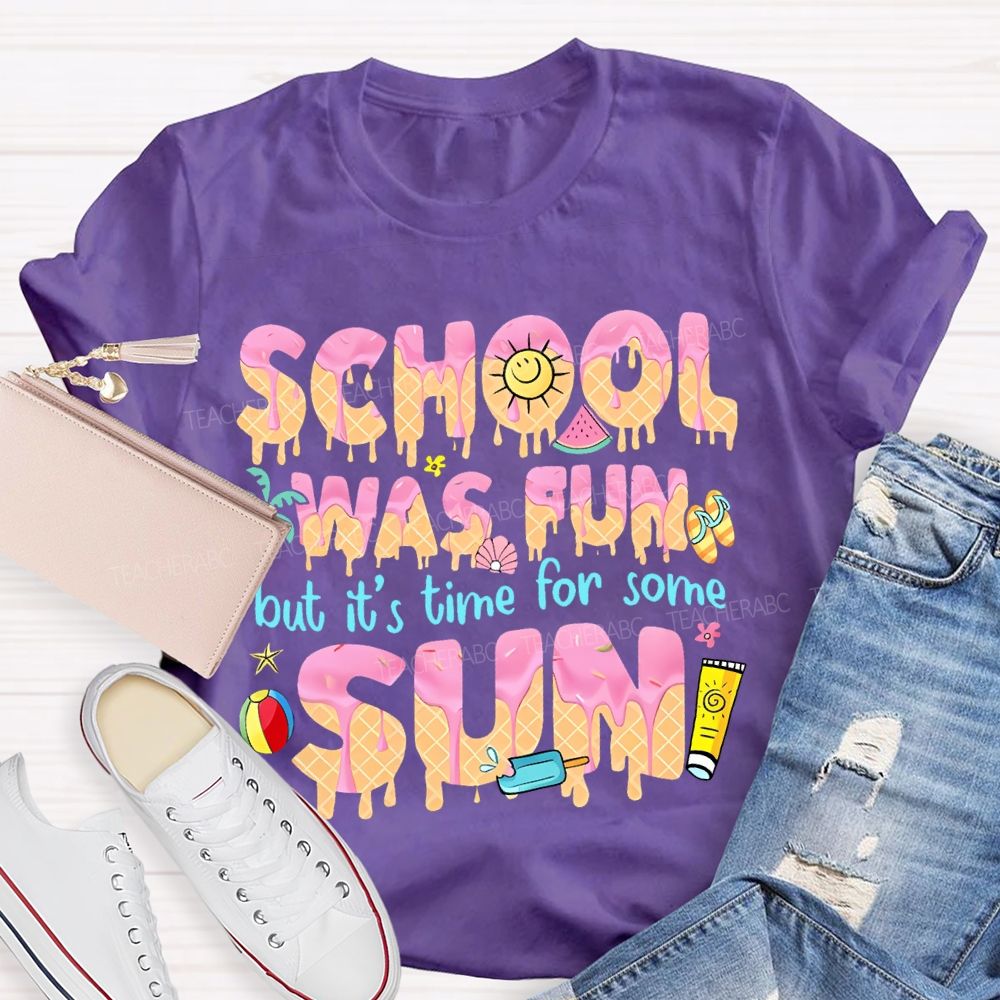 School Was Fun But It's Time For Some Sun Letters  Teacher T-shirt