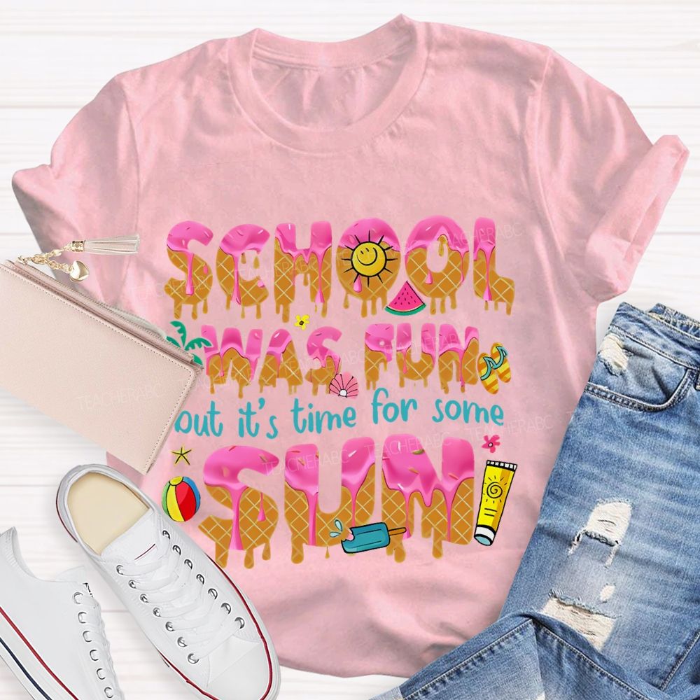 School Was Fun But It's Time For Some Sun Letters  Teacher T-shirt