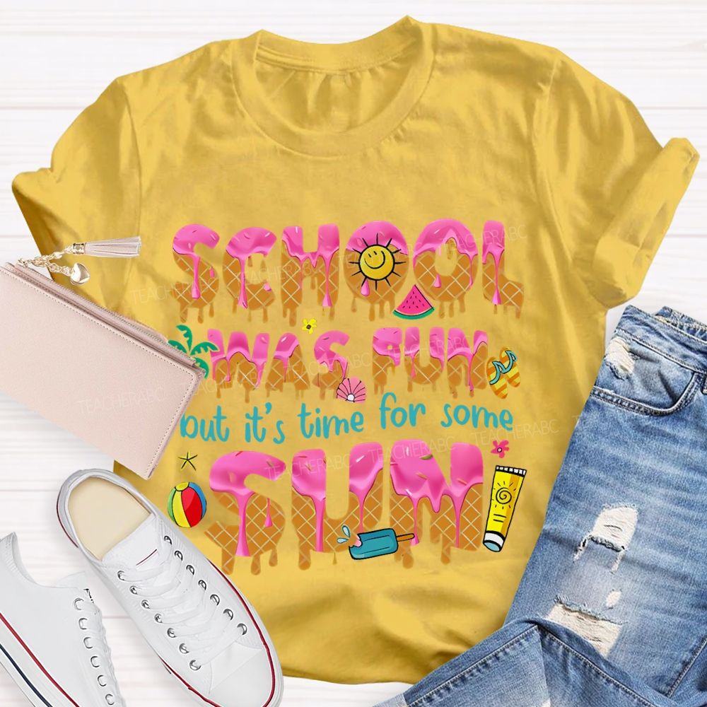 School Was Fun But It's Time For Some Sun Letters  Teacher T-shirt