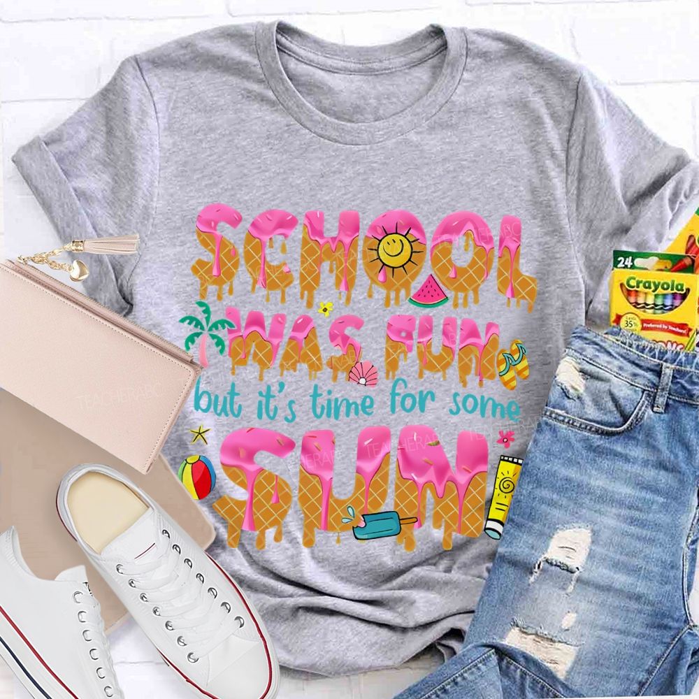 School Was Fun But It's Time For Some Sun Letters  Teacher T-shirt