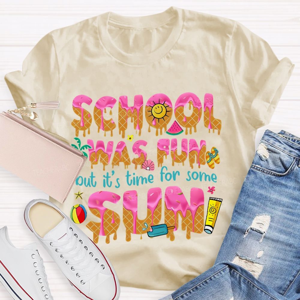 School Was Fun But It's Time For Some Sun Letters  Teacher T-shirt