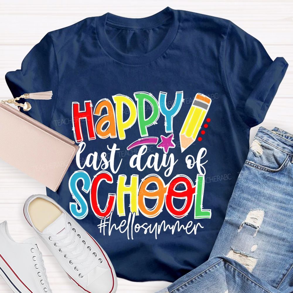 Happy  Last Day Of School   Hellosummer  Teacher T-shirt