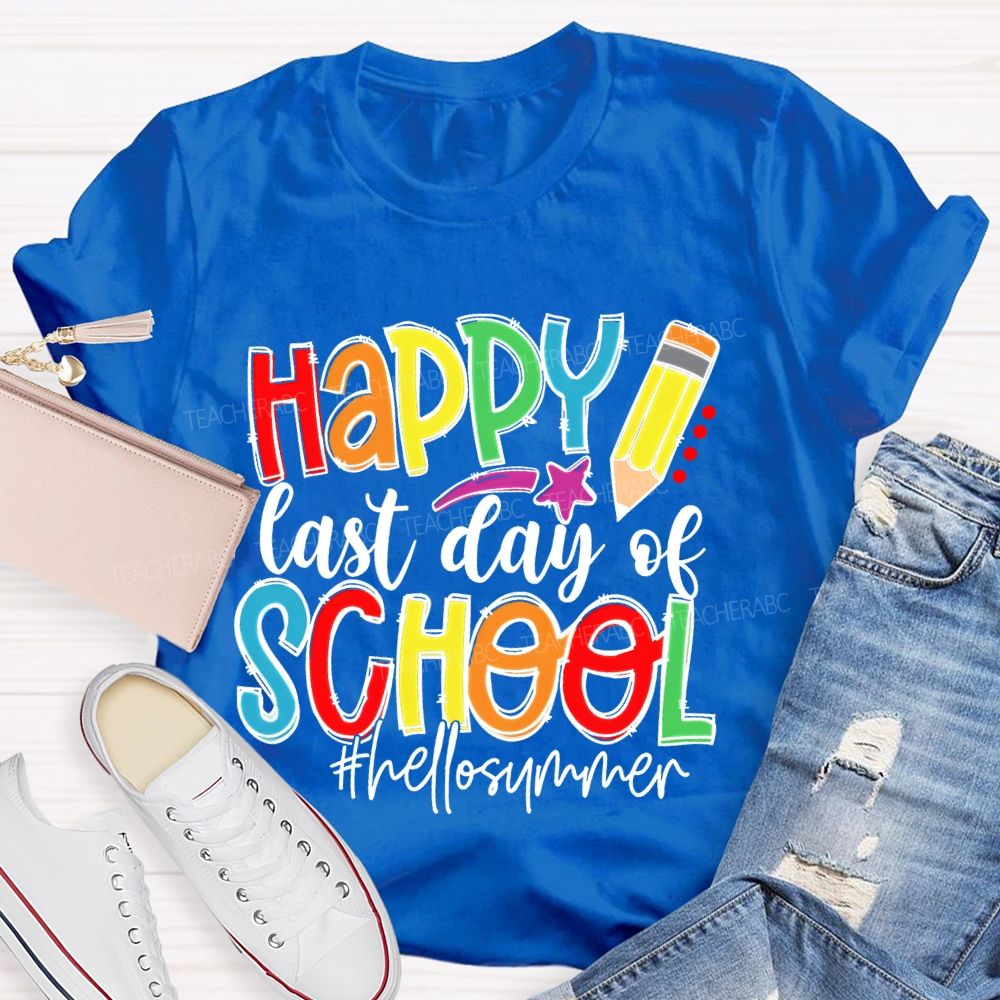 Happy  Last Day Of School   Hellosummer  Teacher T-shirt