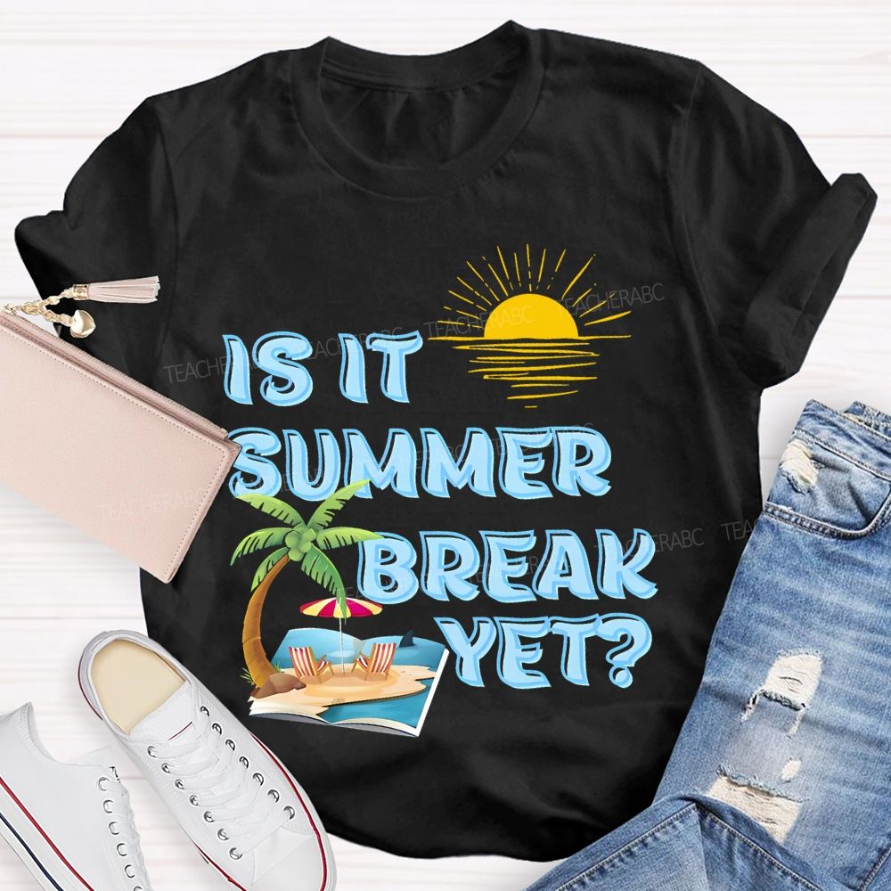 Is It Summer Break Yet  Pattern  Teacher T-shirt