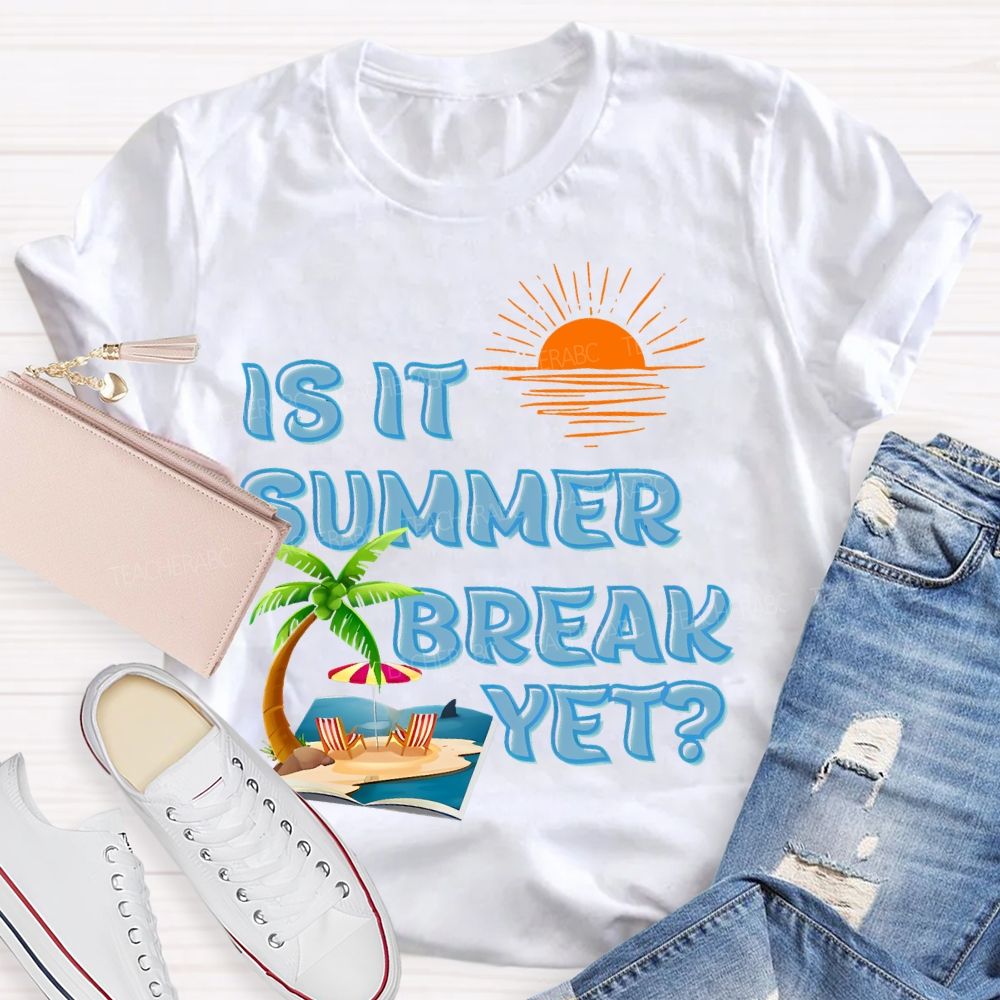 Is It Summer Break Yet  Pattern  Teacher T-shirt