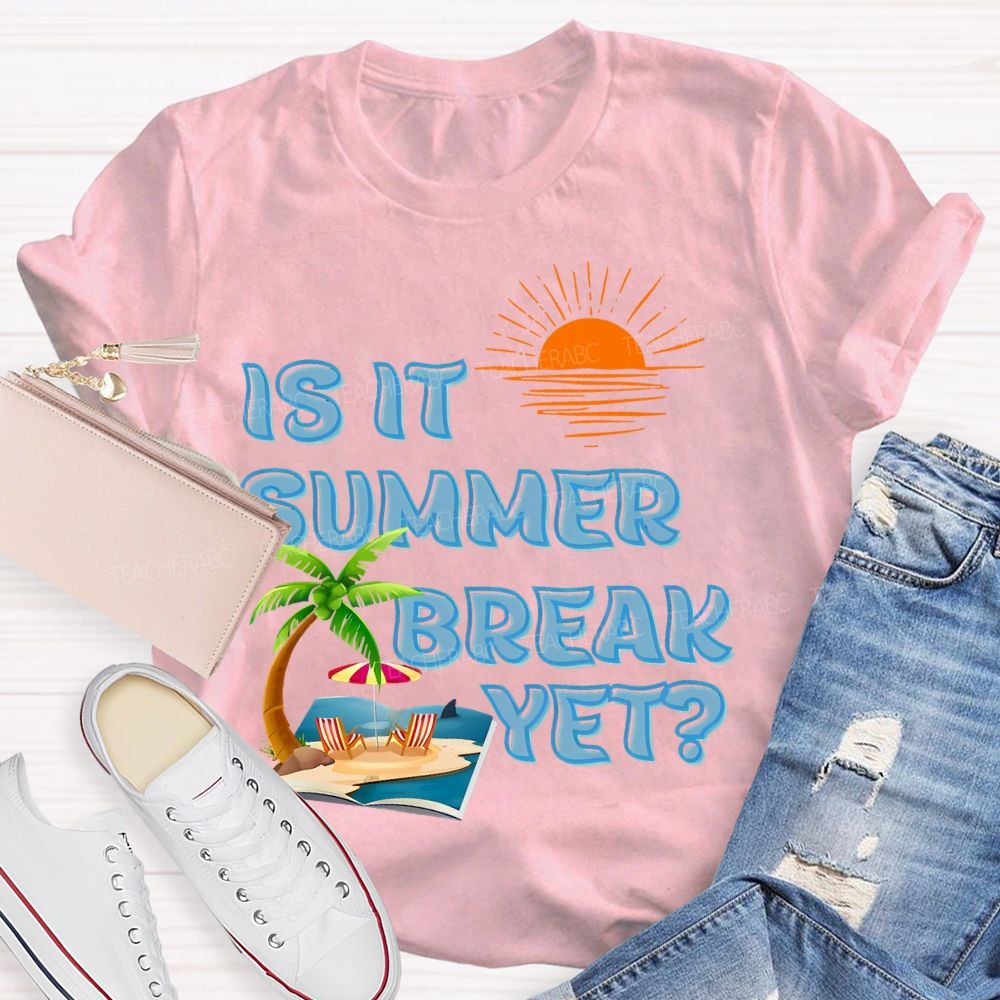 Is It Summer Break Yet  Pattern  Teacher T-shirt