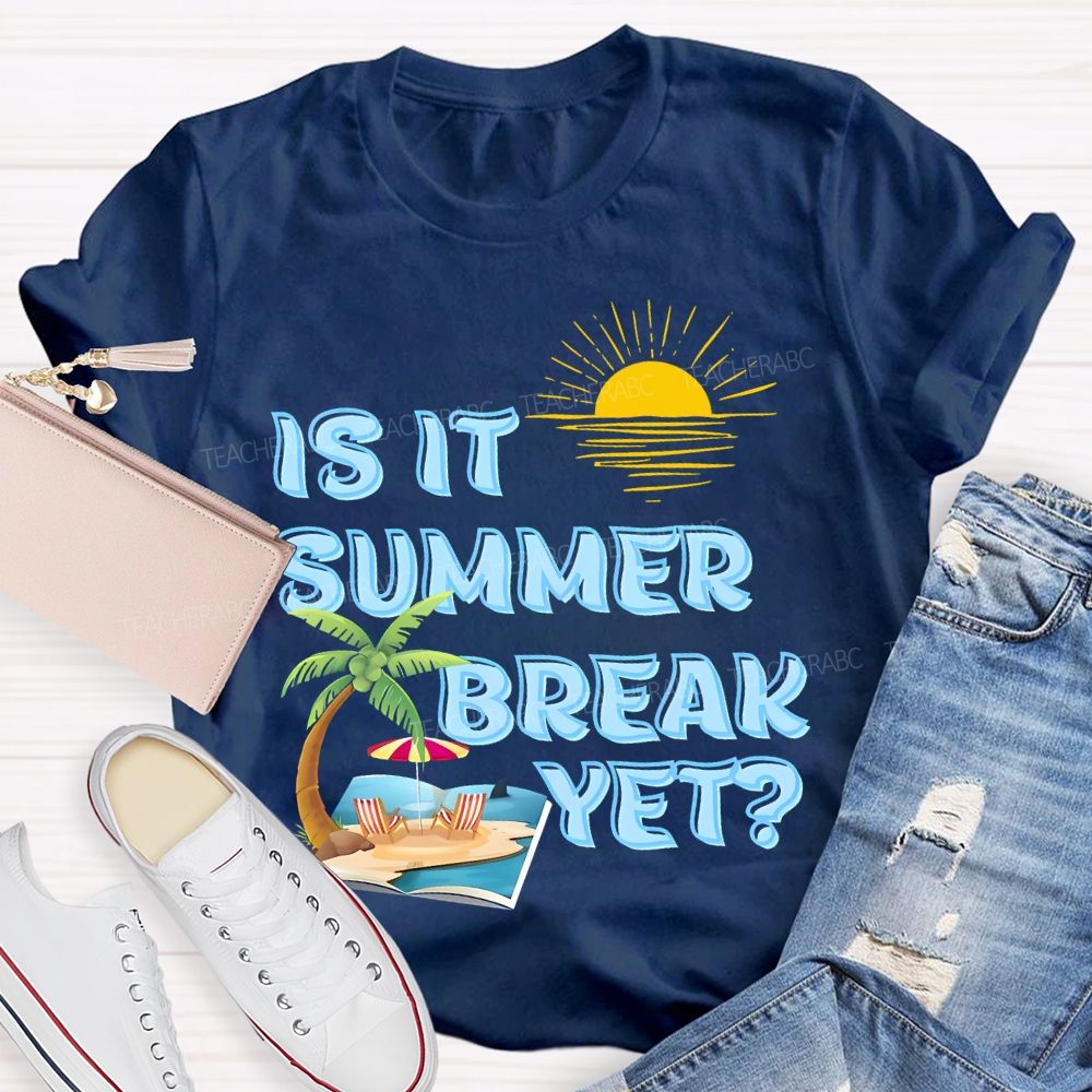 Is It Summer Break Yet  Pattern  Teacher T-shirt