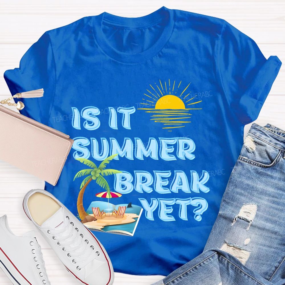 Is It Summer Break Yet  Pattern  Teacher T-shirt