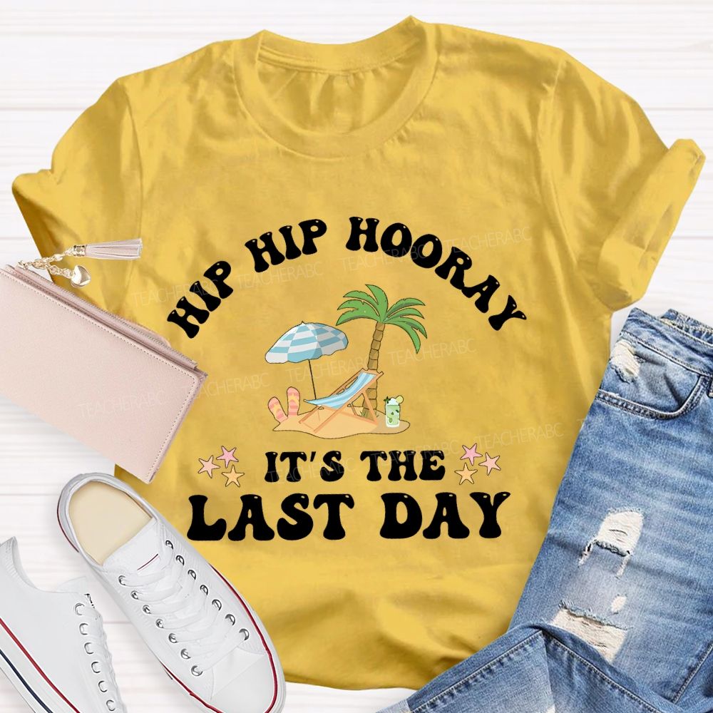 Hip Hip Hooray  It's The Last Day  Letters  Teacher T-shirt