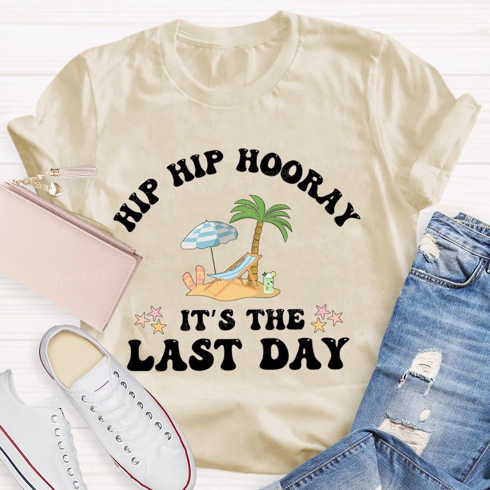 Hip Hip Hooray  It's The Last Day  Letters  Teacher T-shirt