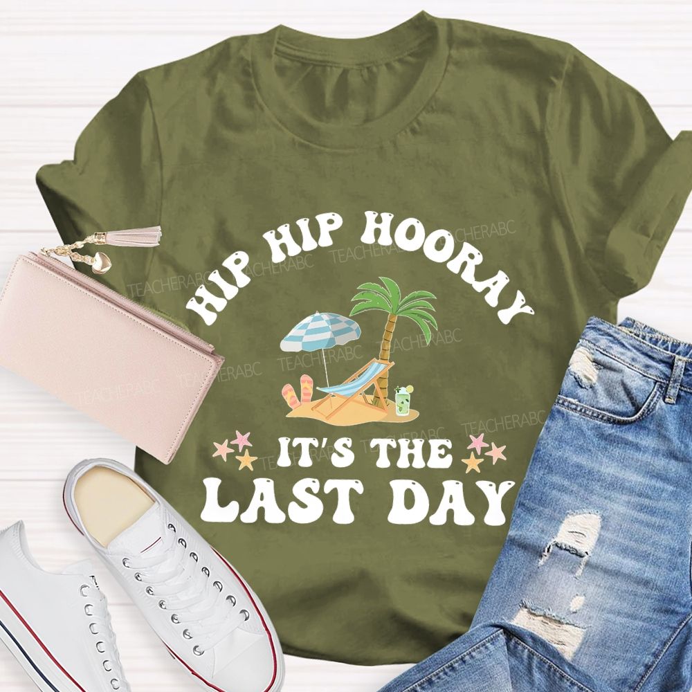 Hip Hip Hooray  It's The Last Day  Letters  Teacher T-shirt