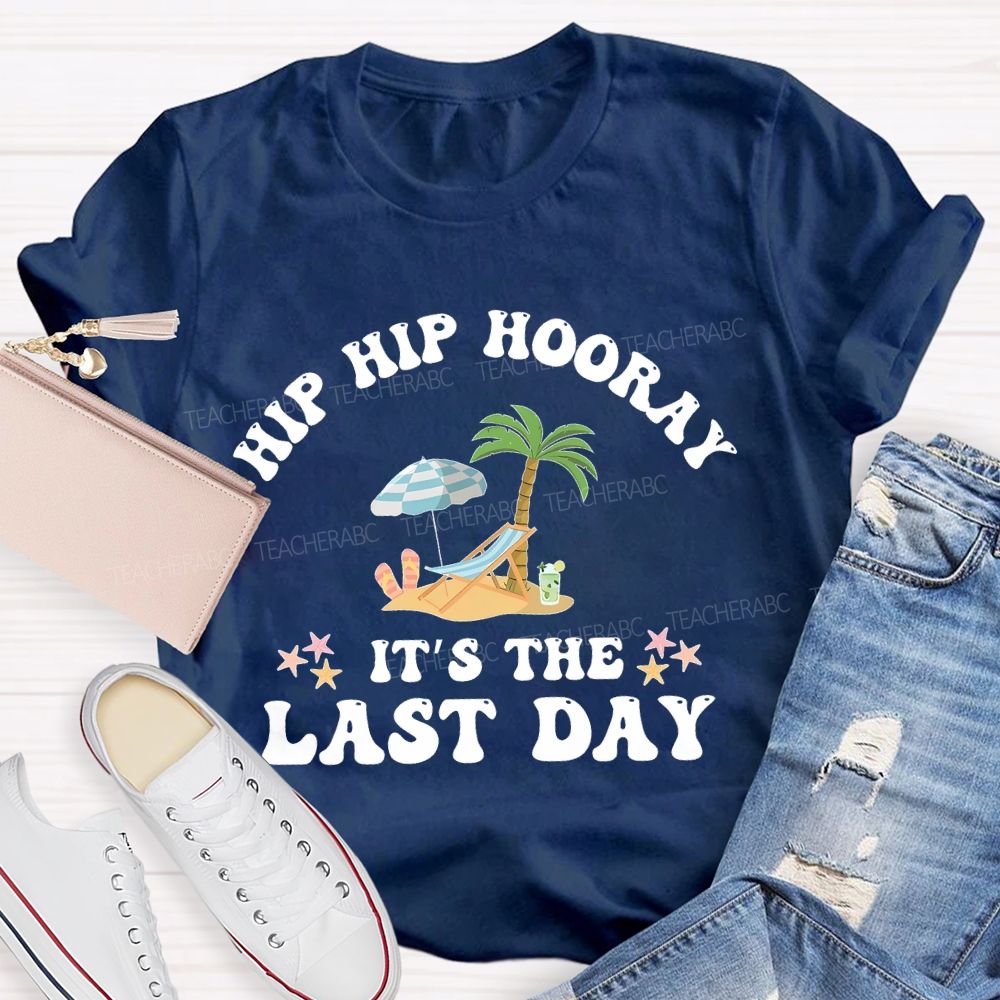 Hip Hip Hooray  It's The Last Day  Letters  Teacher T-shirt
