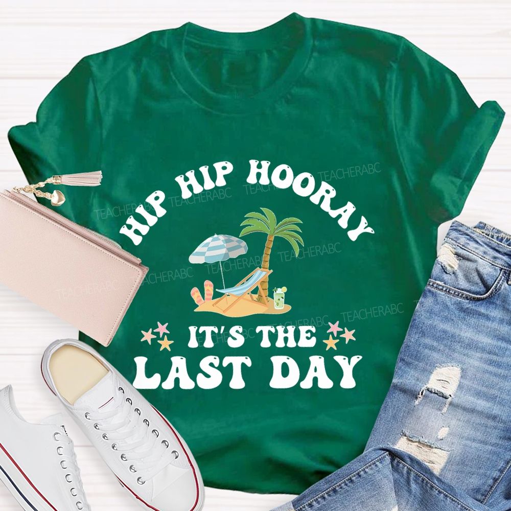 Hip Hip Hooray  It's The Last Day  Letters  Teacher T-shirt