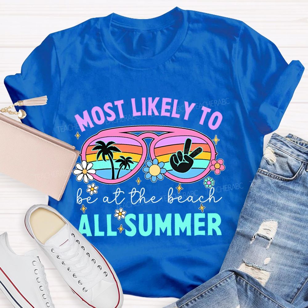 Most Likely To Be At The Beach All Summer  Teacher T-shirt