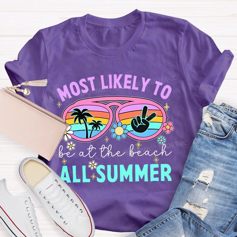 Most Likely To Be At The Beach All Summer  Teacher T-shirt