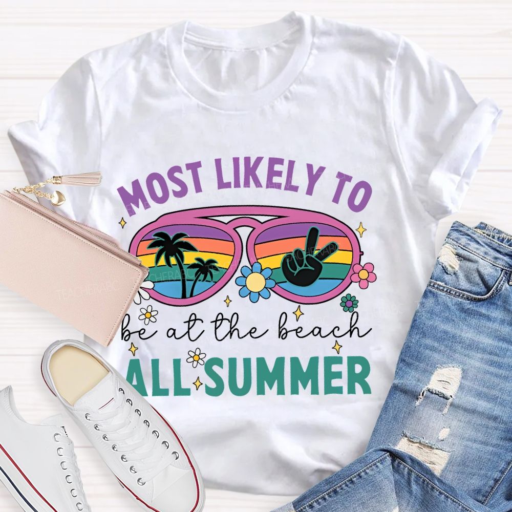 Most Likely To Be At The Beach All Summer  Teacher T-shirt
