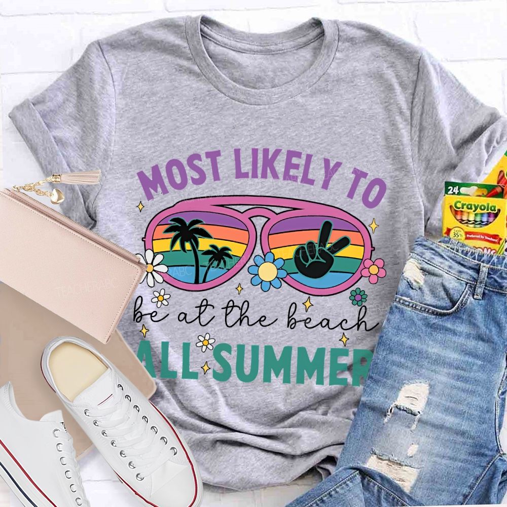 Most Likely To Be At The Beach All Summer  Teacher T-shirt