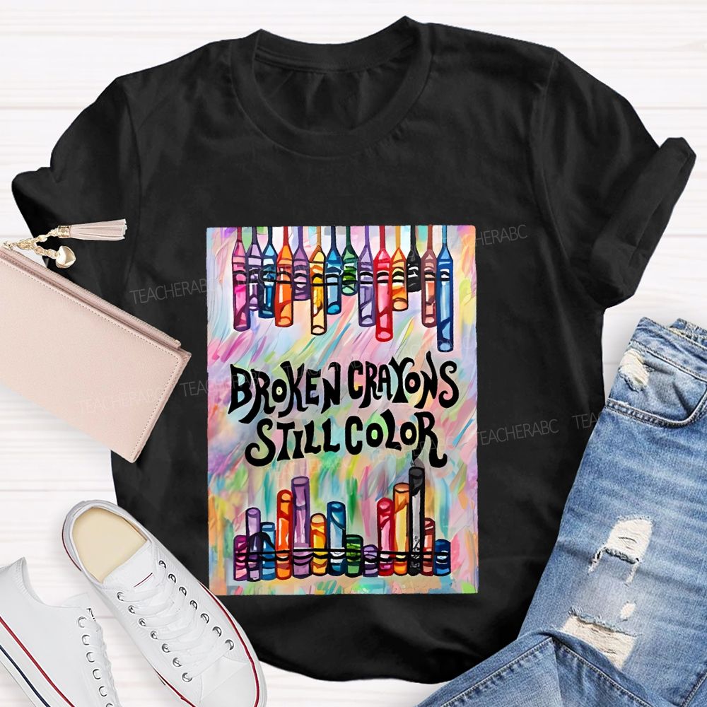 Broken Crayons Still Color Graphic  Teacher T-shirt