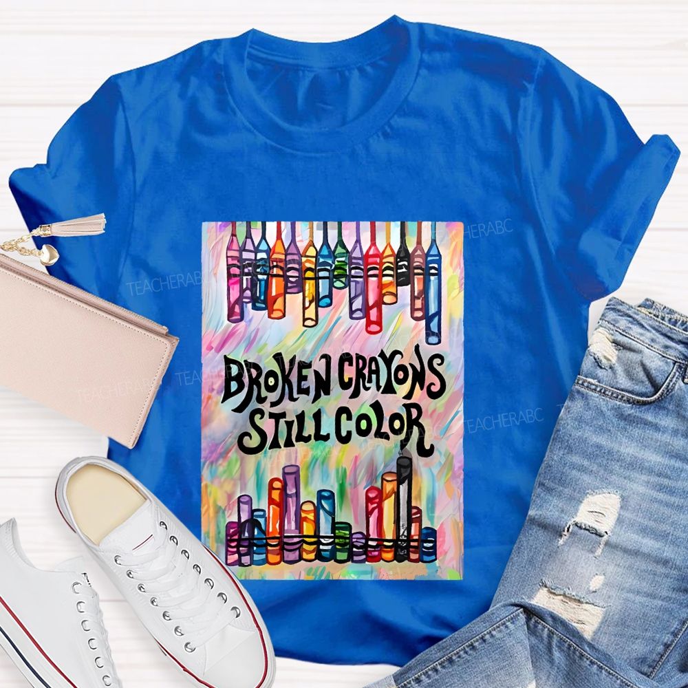 Broken Crayons Still Color Graphic  Teacher T-shirt