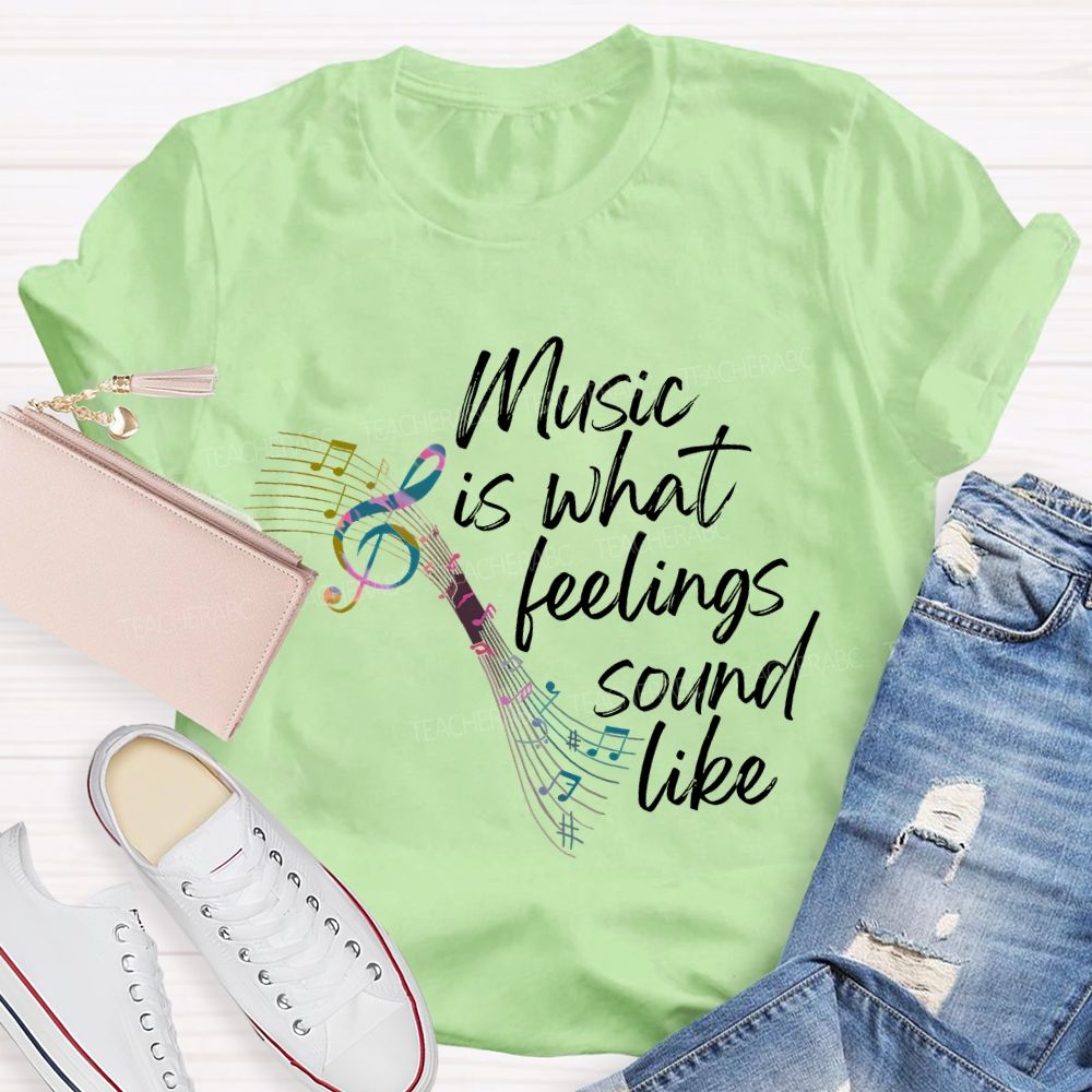 Music Is What Feelings Sound Like Graphic  Teacher T-shirt