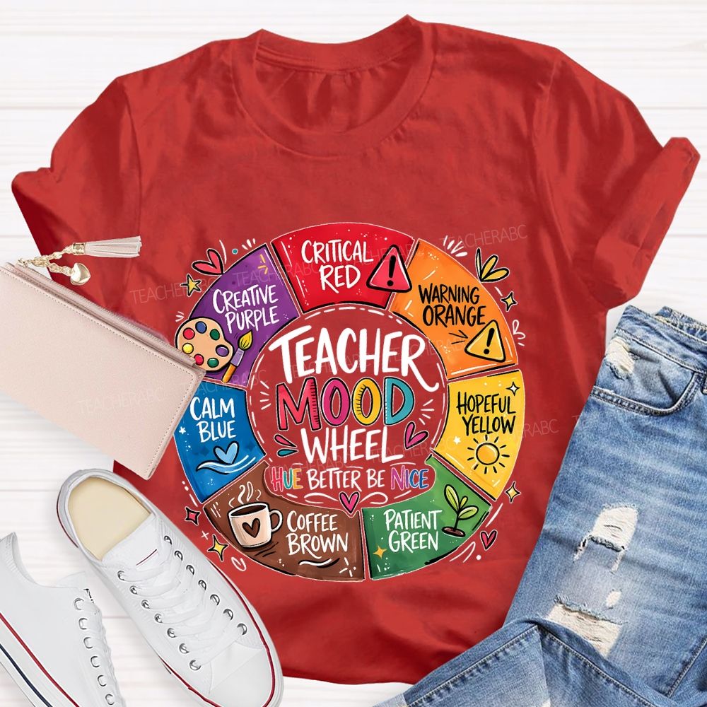 Teacher Mood Wheel  Hue Better Be Nice  Teacher T-shirt
