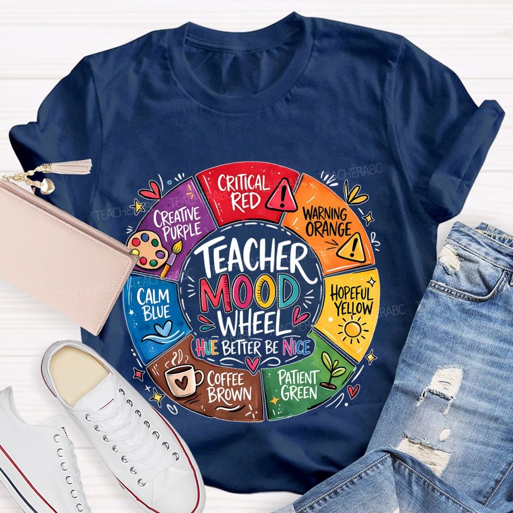 Teacher Mood Wheel  Hue Better Be Nice  Teacher T-shirt