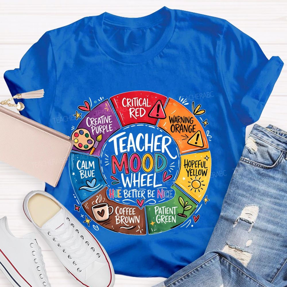 Teacher Mood Wheel  Hue Better Be Nice  Teacher T-shirt