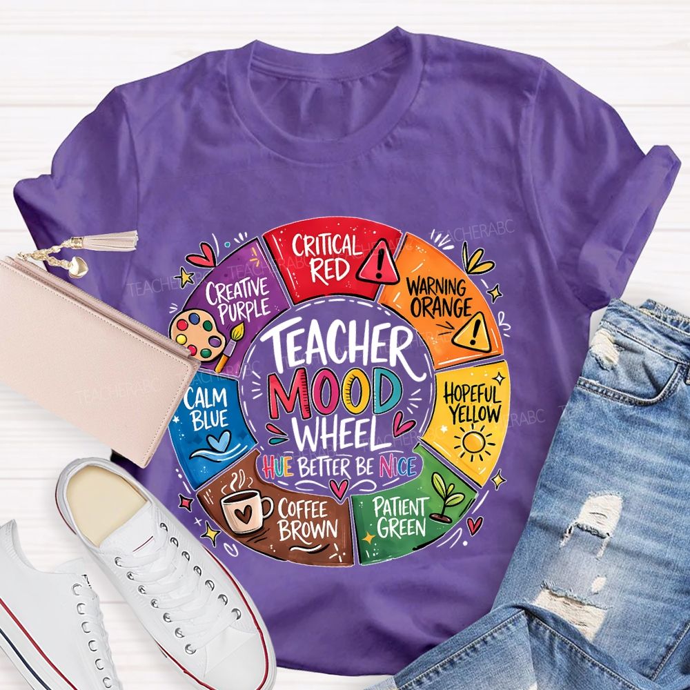 Teacher Mood Wheel  Hue Better Be Nice  Teacher T-shirt