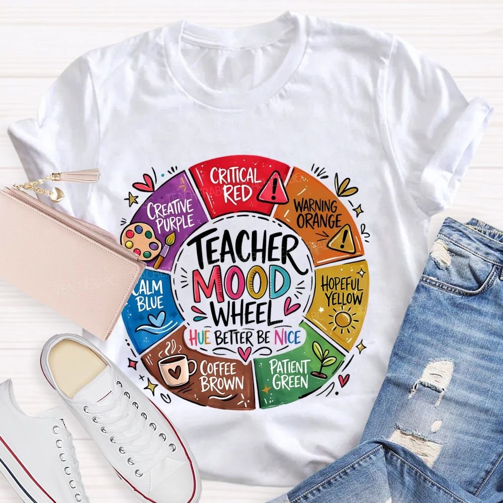 Teacher Mood Wheel  Hue Better Be Nice  Teacher T-shirt