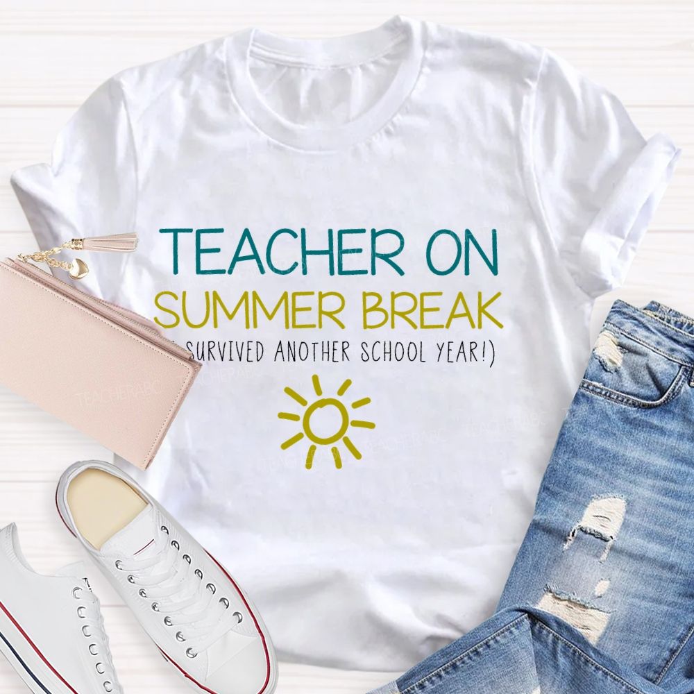 Teacher On Summer Break Survived Another School Year   Teacher T-shirt