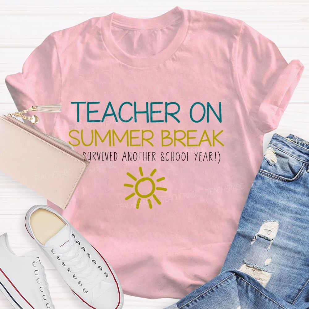 Teacher On Summer Break Survived Another School Year   Teacher T-shirt