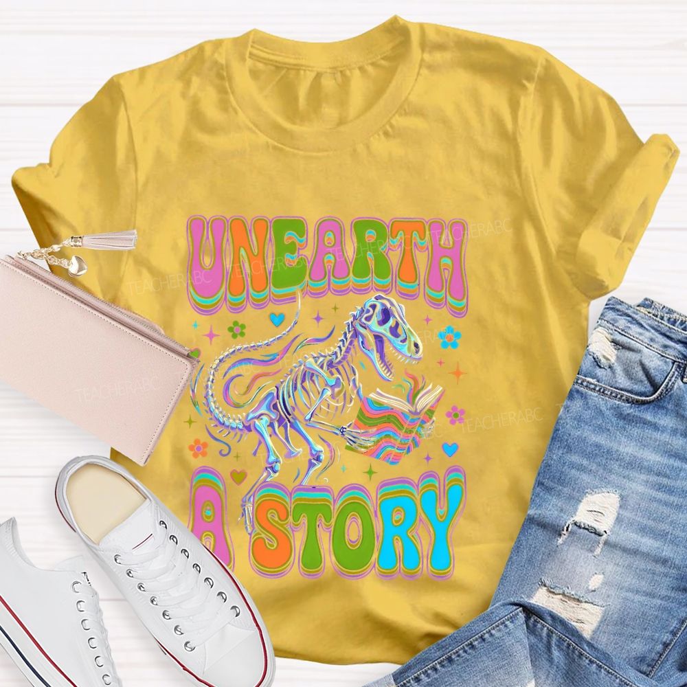 Unearth  A  Story  Teacher T-shirt