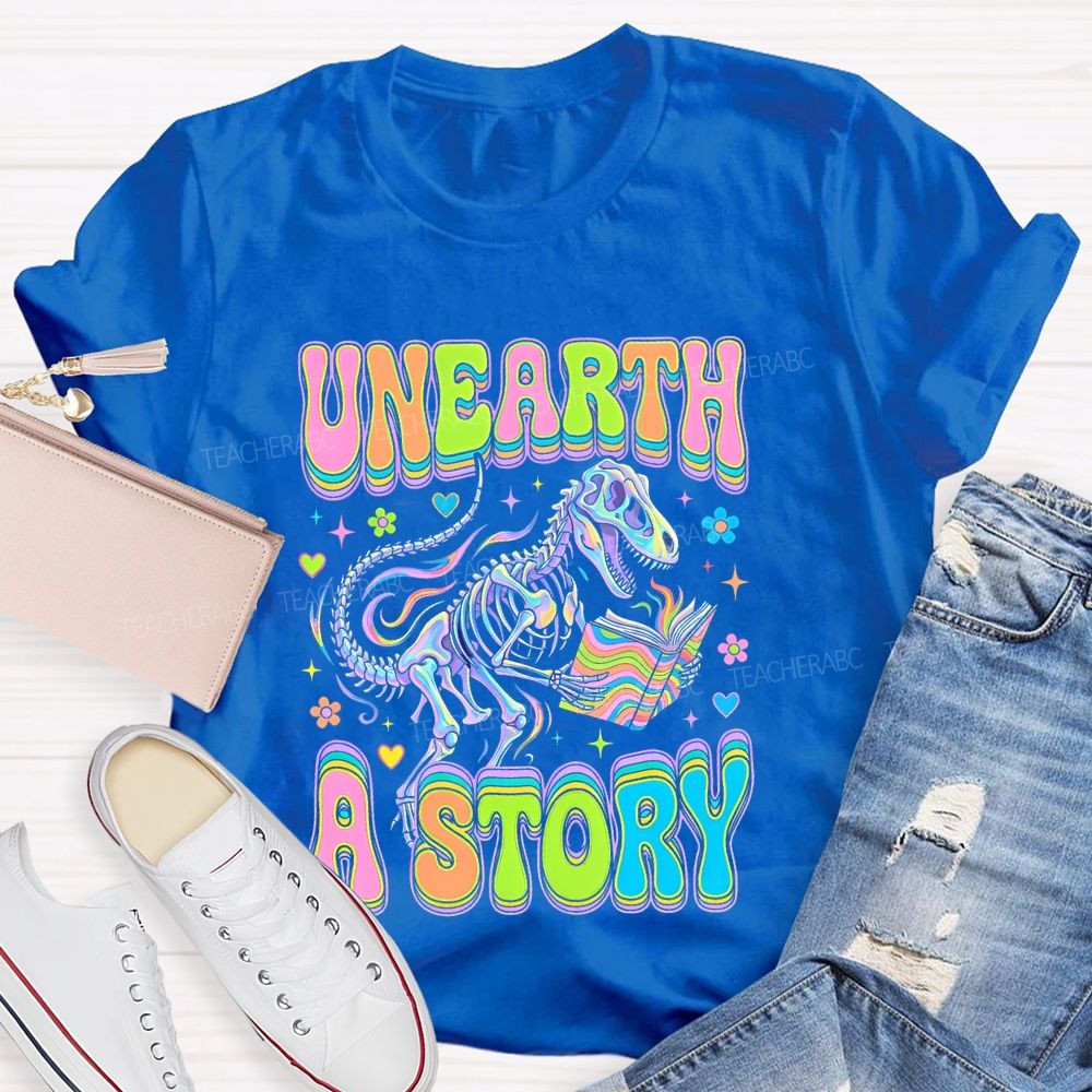 Unearth  A  Story  Teacher T-shirt