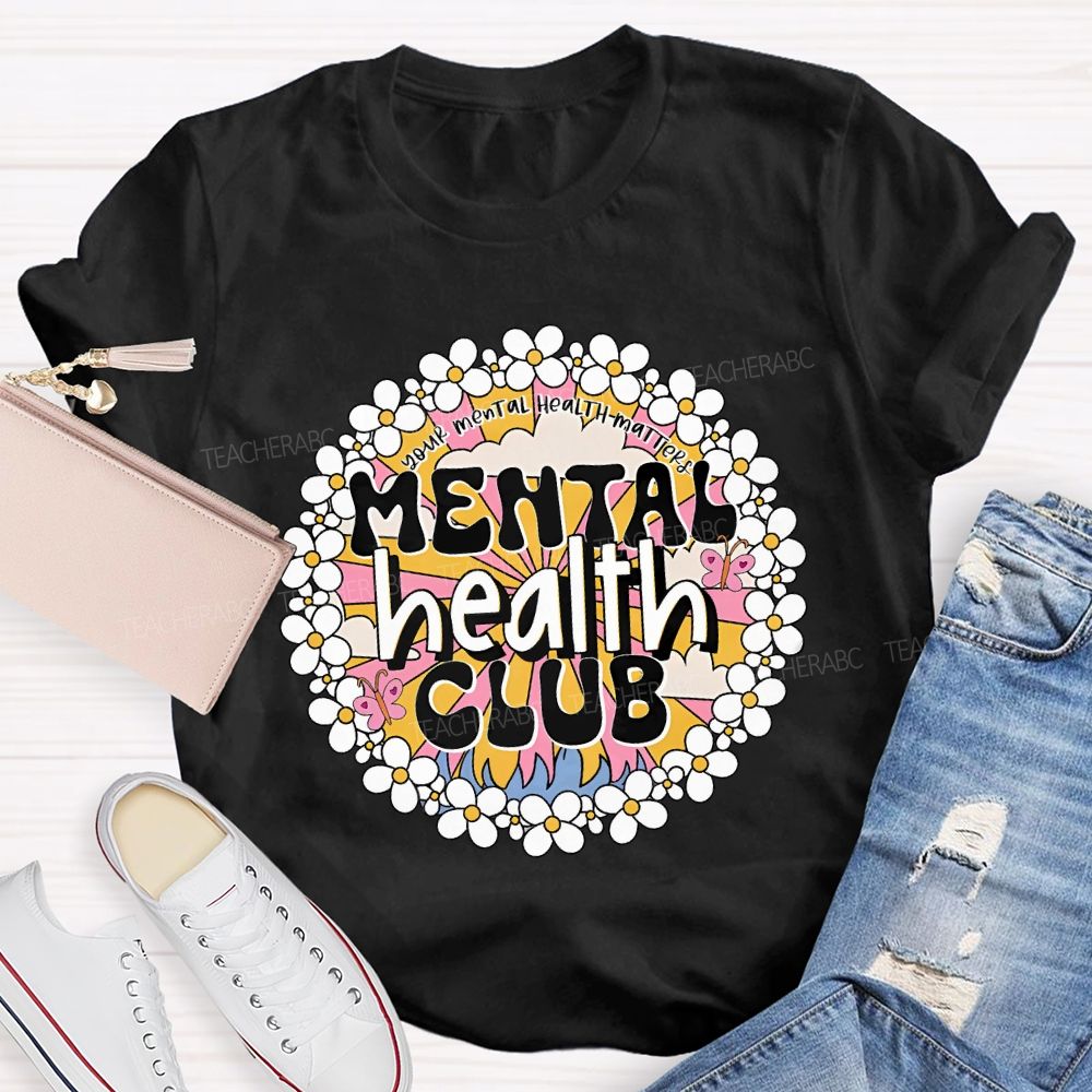 Mental Health Club Your Mental Health Matters Teacher T-shirt