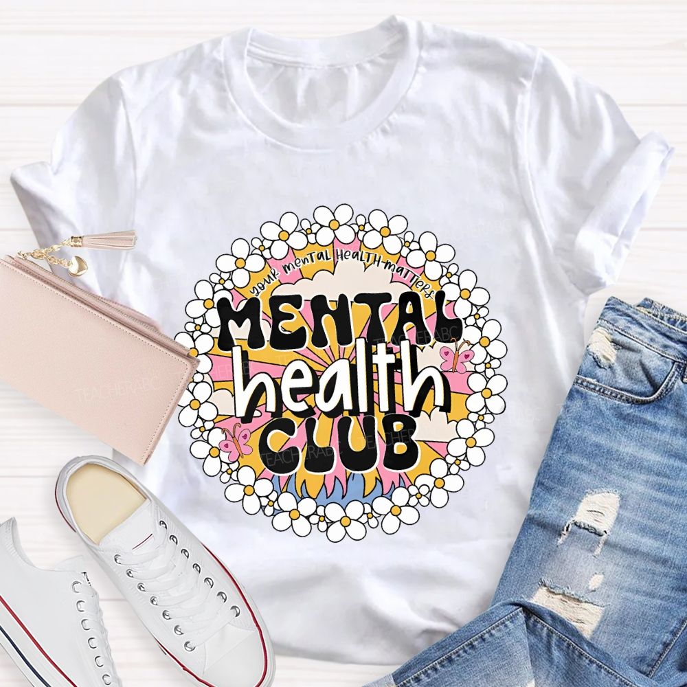 Mental Health Club Your Mental Health Matters Teacher T-shirt